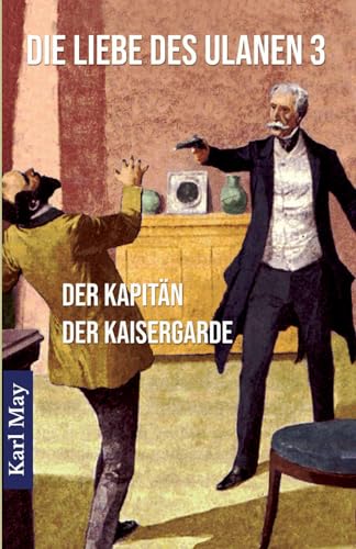 Die Liebe des Ulanen 3 Der Kapitän der Kaisergarde: Abenteuerroman von Benu Verlag